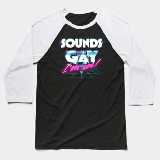 Sounds Gay, I'm In / Retro Style Original Design Baseball T-Shirt